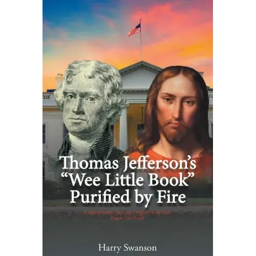 Thomas Jefferson's "Wee Little Book" Purified by Fire