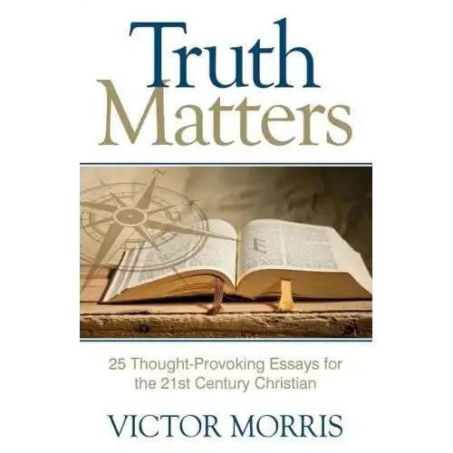Truth Matters: 25 Thought-Provoking Essays for 21st Century Christians