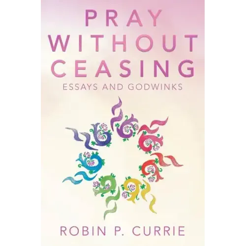 Pray Without Ceasing: Essays and Godwinks