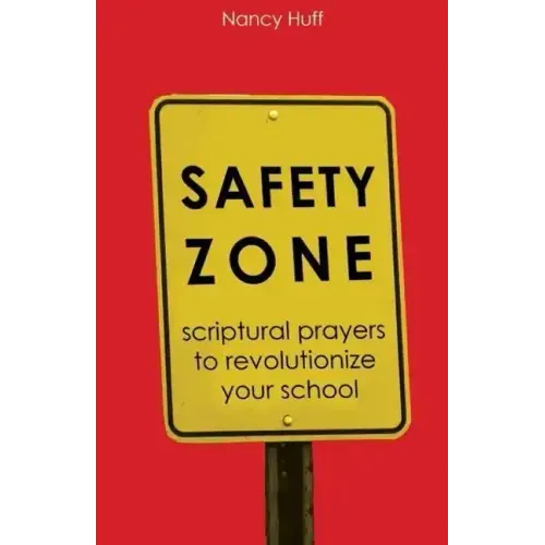 Safety Zone: Scriptural Prayers to Revolutionize Your School