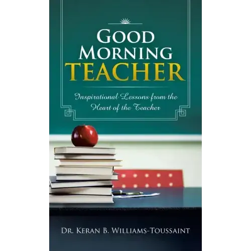 Good Morning Teacher: Inspirational Lessons from the Heart of the Teacher