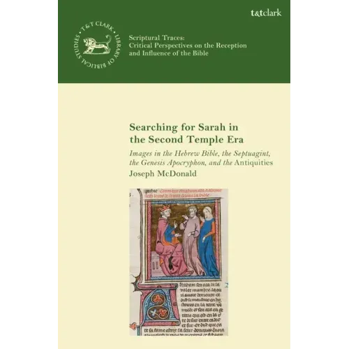 Searching for Sarah in the Second Temple Era: Images in the Hebrew Bible, the Septuagint, the Genesis Apocryphon, and the Antiquities