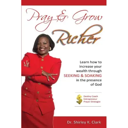 Pray & Grow Richer: Learn How to increase your wealth through seeking & soaking in the presence of God