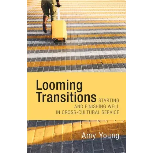 Looming Transitions: Starting and Finishing Well in Cross-Cultural Service