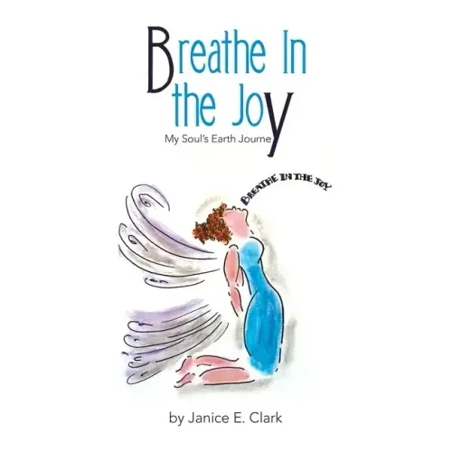 Breathe in the Joy: My Soul's Earth Journey