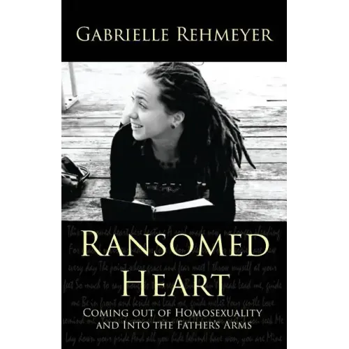 Ransomed Heart: Coming Out of Homosexuality and Into the Father's Arms