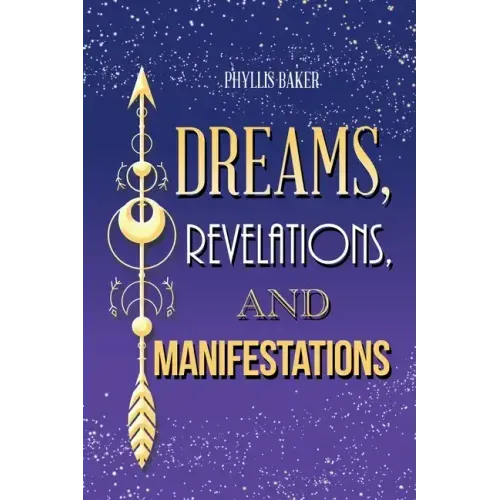 Dreams, Revelations, and Manifestations