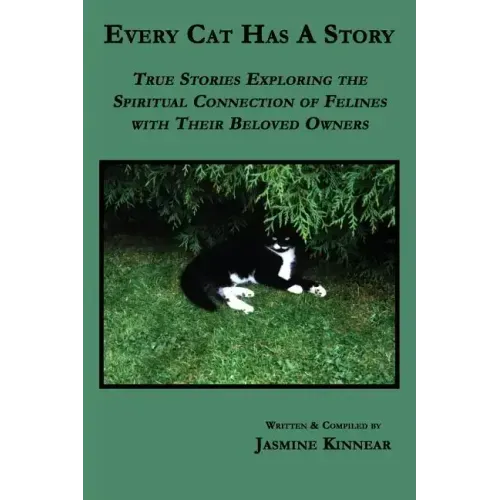 Every Cat Has a Story: True Stories Exploring the Spiritual Connection of Felines with Their Beloved Owners