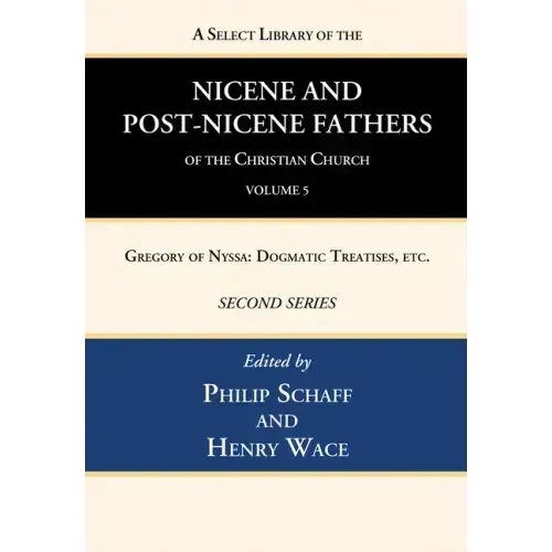 A Select Library of the Nicene and Post-Nicene Fathers of the Christian Church, Second Series, Volume 5