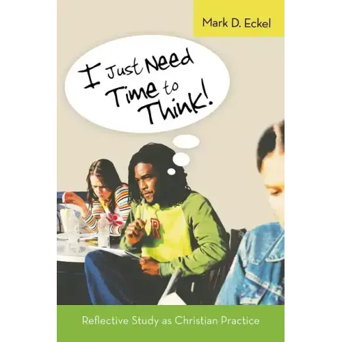 I Just Need Time to Think!: Reflective Study as Christian Practice