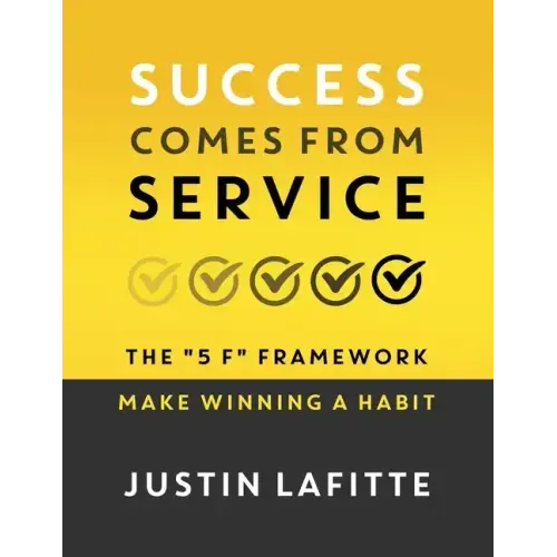 Success Comes From Service: The 5 F Framework - Make Winning A Habit