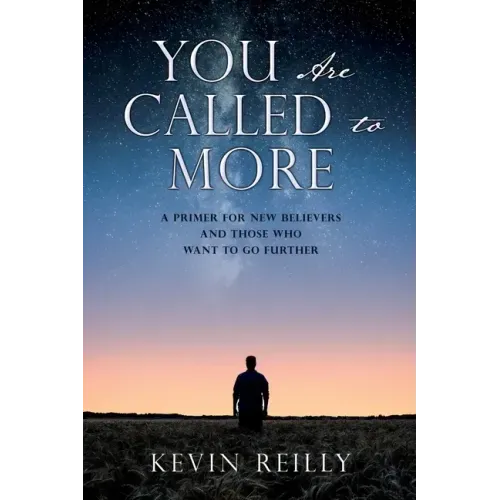 You Are Called to More: A Primer for New Believers and Those who want to go further