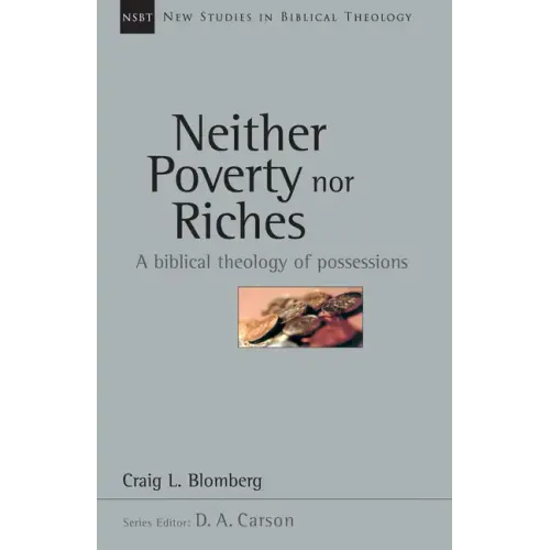 Neither Poverty Nor Riches: A Biblical Theology of Possessions