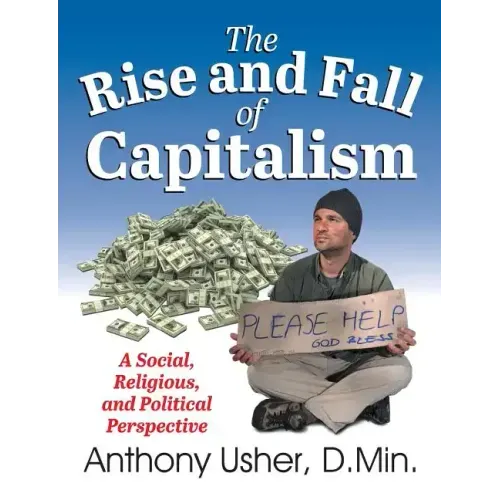 The Rise and Fall of Capitalism: A Social, Religious, and Political Perspective