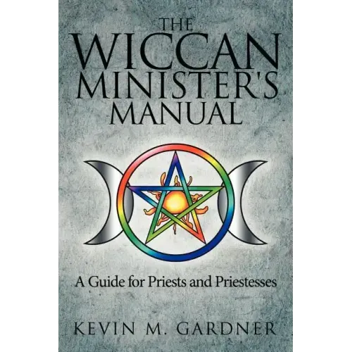 The Wiccan Minister's Manual, a Guide for Priests and Priestesses