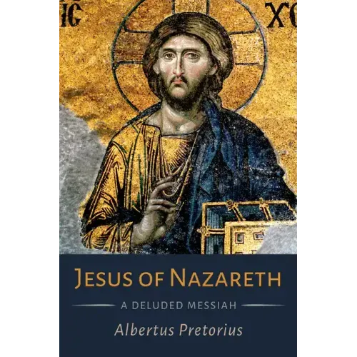 Jesus of Nazareth: A Deluded Messiah