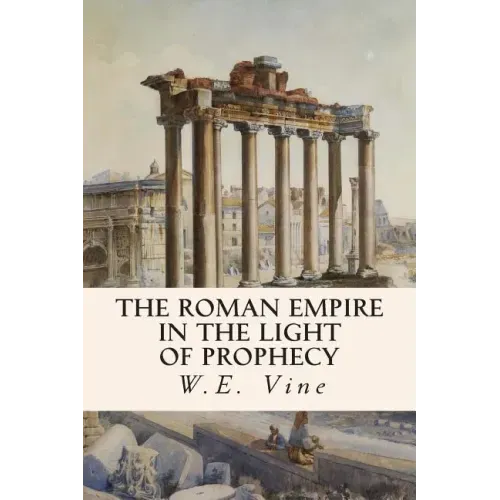 The Roman Empire in the Light of Prophecy