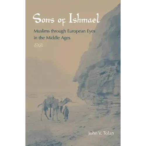 Sons of Ishmael: Muslims Through European Eyes in the Middle Ages