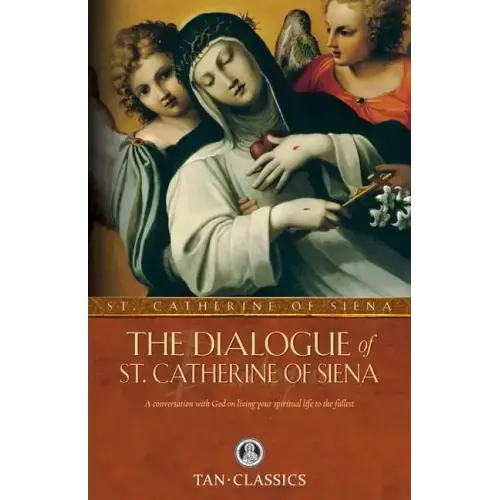 The Dialogue of St. Catherine of Siena: A Conversation with God on Living Your Spiritual Life to the Fullest