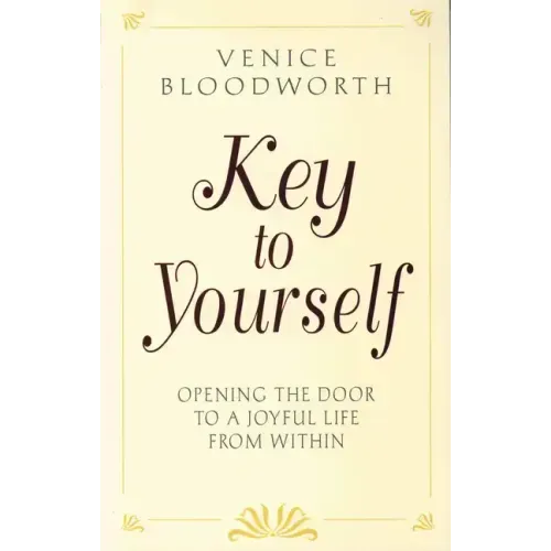 Key to Yourself: Opening the Door to a Joyful Life from Within