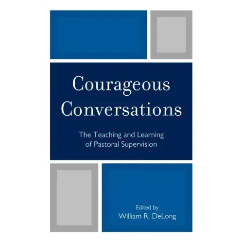 Courageous Conversations: The Teaching and Learning of Pastoral Supervision