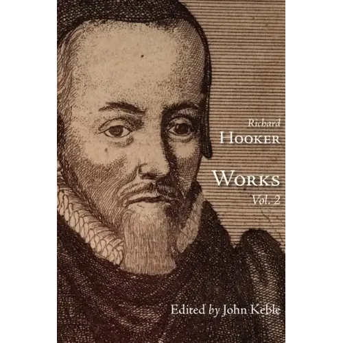 The Works of That Judicious and Learned Divine Mr. Richard Hooker, Volume 2