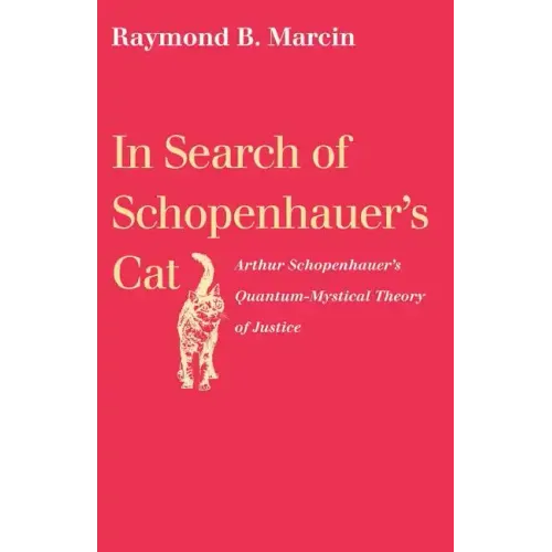In Search of Schopenhauer's Cat Arthur Schopenhauer's Quantum-Mystical Theory of Justice