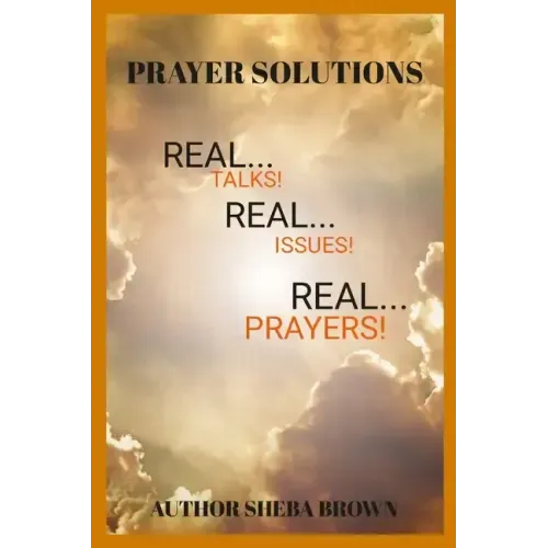 The Prayer Solutions: Real Issues! Real Prayers!