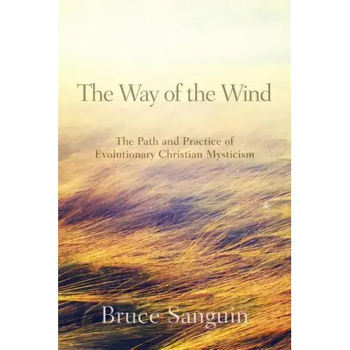 The Way of the Wind: The Path and Practice of Evolutionary Christian Mysticism