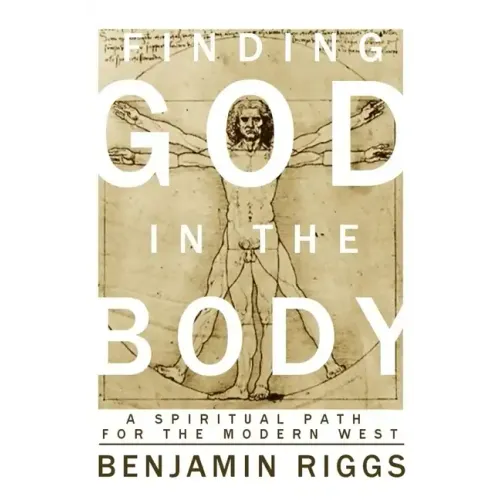 Finding God in the Body: A Spiritual Path for the Modern West