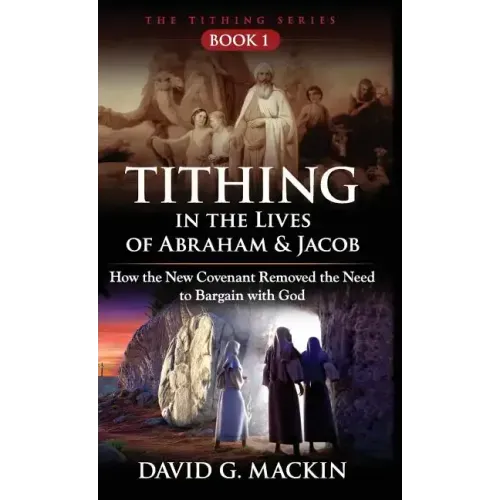 Tithing in the Lives of Abraham & Jacob: How the New Covenant Removed the Need to Bargain with God