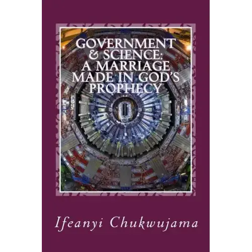 Government & Science: A Marriage made in God's Prophecy: The Science of Grace & the Activated Evil