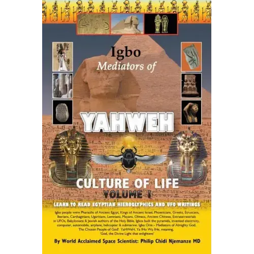 Igbo Mediators of Yahweh Culture of Life: Volume 1: Learn to Read Egyptian Hieroglyphs and UFO Writings