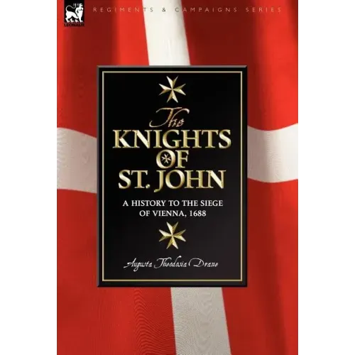 Knights of St John: a History to the Siege of Vienna, 1688