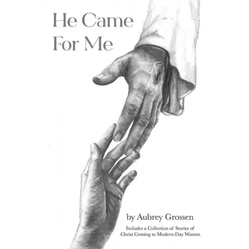 He Came For Me: Stories of Christ Coming to Modern-Day Women