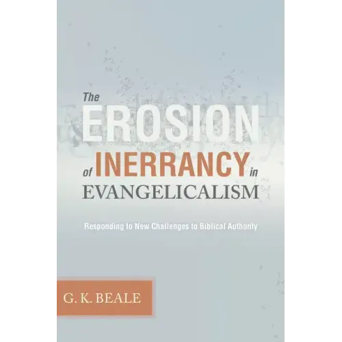 Erosion of Inerrancy in Evangelicalism: Responding to New Challenges to Biblical Authority