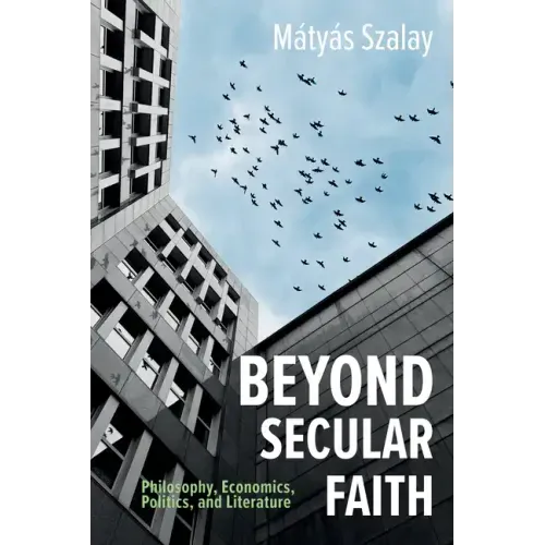 Beyond Secular Faith: Philosophy, Economics, Politics, and Literature