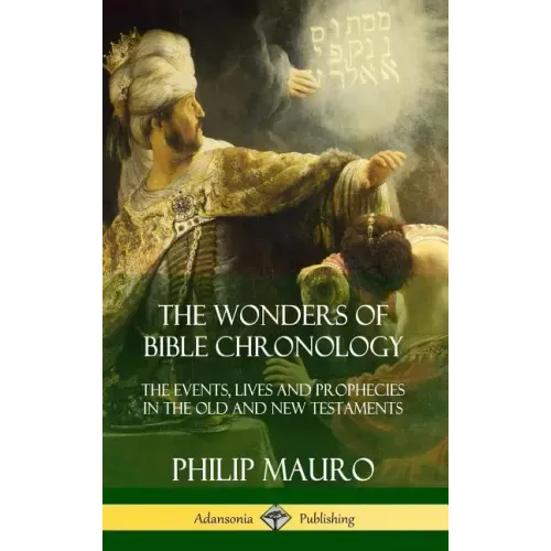 The Wonders of Bible Chronology: The Events, Lives and Prophecies in the Old and New Testaments (Hardcover)
