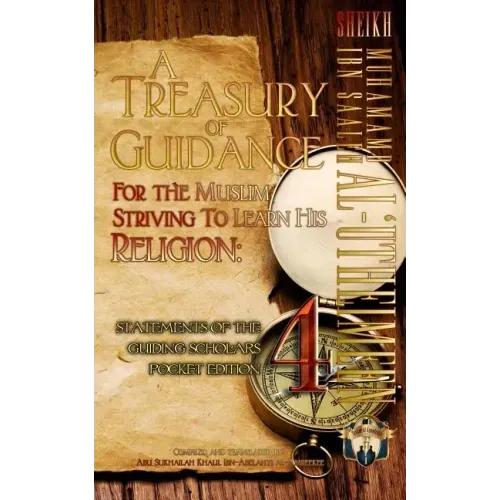 A Treasury of Guidance For the Muslim Striving to Learn his Religion: Sheikh Muhammad Ibn Saaleh al-'Utheimeen: Statements of the Guiding Scholars Poc