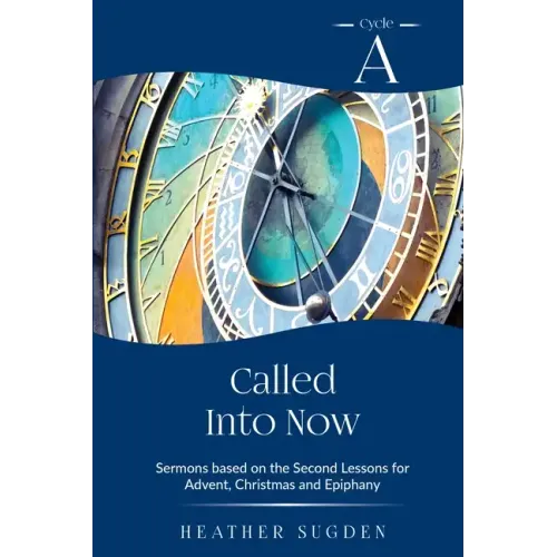 Called Into Now: Cycle A Sermons Based on the Second Lesson for Advent, Christmas and Epiphany