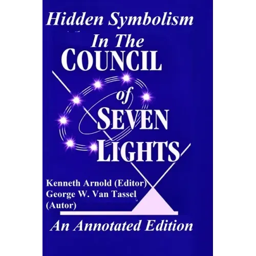 Hidden Symbolism In The COUNCIL OF THE SEVEN LIGHTS An Annotated Edition
