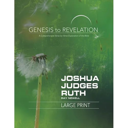 Genesis to Revelation: Joshua, Judges, Ruth Participant Book: A Comprehensive Verse-By-Verse Exploration of the Bible