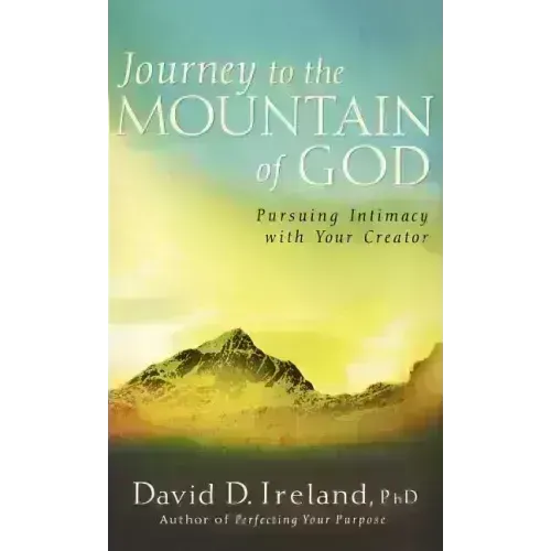 Journey to the Mountain of God: A 40-Day Approach to Pursuing Intimacy with Your Creator