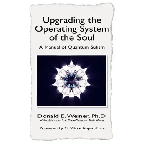 Upgrading the Operating System of the Soul: A Manuel of Quantum Sufism