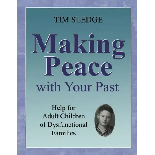 Making Peace with Your Past: Help for Adult Children of Dysfunctional Families