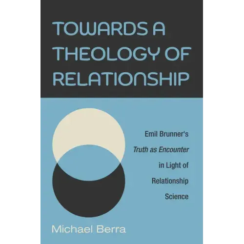 Towards a Theology of Relationship: Emil Brunner's Truth as Encounter in Light of Relationship Science