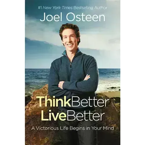Think Better, Live Better: A Victorious Life Begins in Your Mind