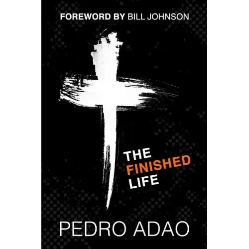 The Finished Life: An Adventure into Identity, Purpose, and Power