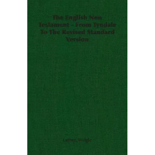 The English New Testament - From Tyndale To The Revised Standard Version