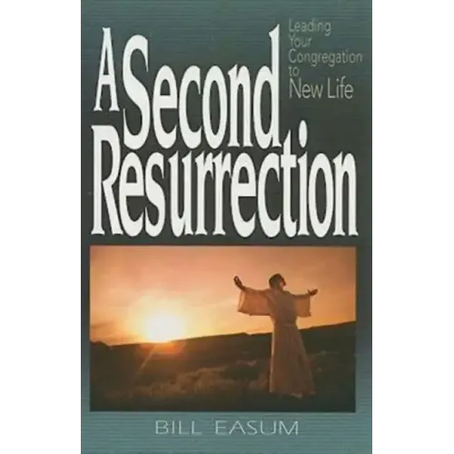 A Second Resurrection: Leading Your Congregation to New Life